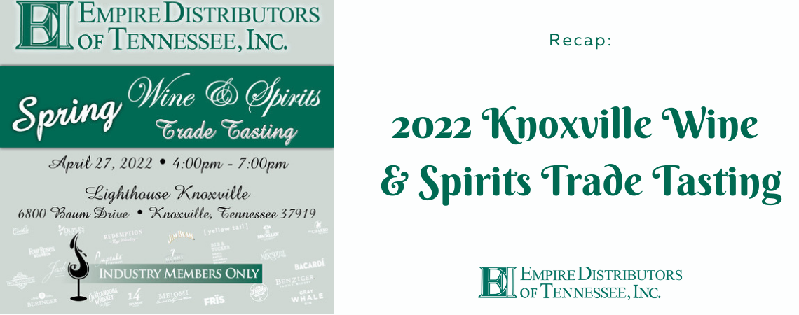 Recap: 2022 Knoxville Wine & Spirits Trade Tasting - Empire